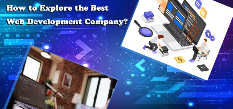 How to Explore the Best Web Development Company?