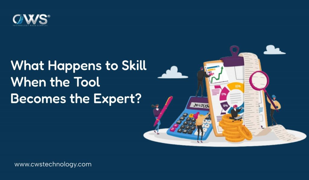Cws Tools What Happens to Skill When the Tool Becomes the Expert? | CWS Technology